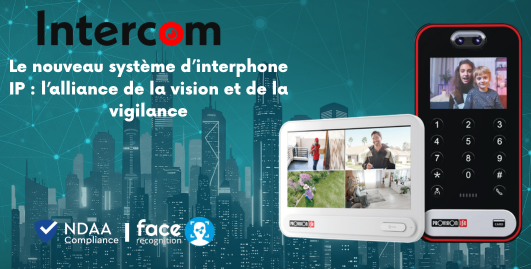 Le nouveau système d’interphone IP : l’alliance de la vision et de la vigilance