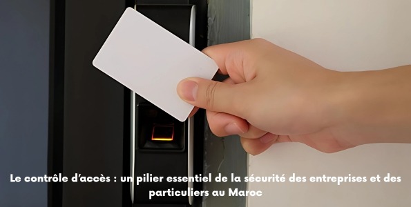 Le contrôle d’accès : un pilier essentiel de la sécurité des entreprises et des particuliers au Maroc